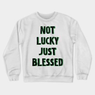 Not lucky just blessed Crewneck Sweatshirt